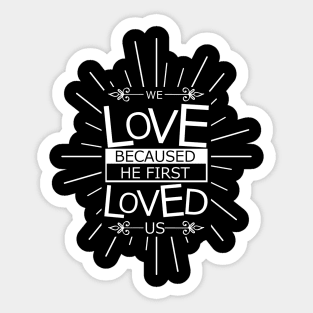 'We Love Because He First Loved Us' Love For Religion Shirt Sticker